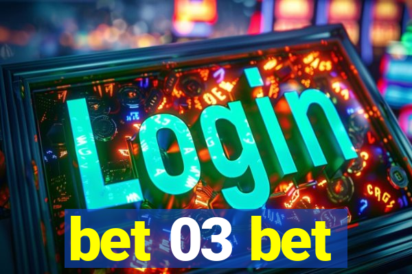 bet 03 bet